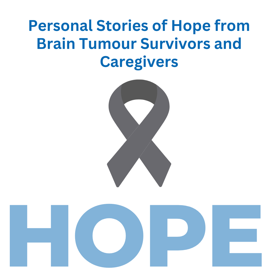 Personal Stories of Hope from Brain Tumour Patients, Survivors and Caregivers